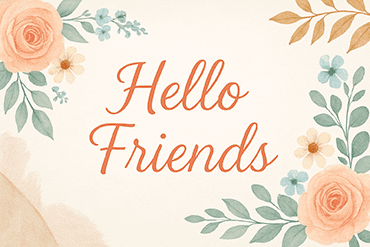 A decorative image featuring the text 'Hello Friends' surrounded by floral elements in soft colors.
